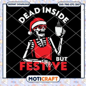 Dead Inside But Festive Svg, Skeleton Christmas Svg, skeleton svg
