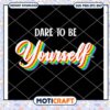 Dare To Be Yourself Cute Svg, colorful text svg, design font svg