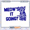 Cute Meow's It Going Svg, Meow's It Going Svg, Cat Svg 2 Cute Meow's It Going Svg, Meow's It Going Svg, Cat Svg