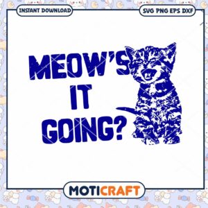 Cute Meow's It Going Svg, Meow's It Going Svg, Cat Svg