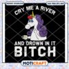 Cry Me A River And Drown In It Bitch Svg, Horse Unicorn Svg 2 Cry Me A River And Drown In It Bitch Svg, Horse Unicorn Svg