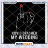 Covid crashed my wedding svg, fuck finger svg, finger svg 2 Covid crashed my wedding svg, fuck finger svg, finger svg