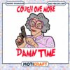 Cough One More Damn Time Svg, Madea Gub Svg , Woman Svg 1 Cough One More Damn Time Svg, Madea Gub Svg , Woman Svg