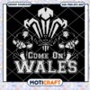 Come On Wales Funny Nations Rugby Svg, Come On Wales Svg