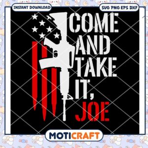 Come And Take It Joe gun svg, american Flag svg, guns svg