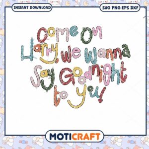 Come On Harry We Wanna Say Goodnight To You crayons svg, painting colorful svg