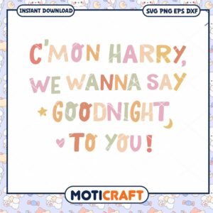 Cmon Harry We Wanna Say Goodnight to You svg, Goodnight svg