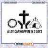 Christan A Lot Can Alot Can Happen In 3 Day Svg, Jesus Svg