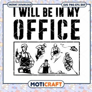 Carpenter I Will Be In My Office svg, Carpenter Svg, woodworking svg​
