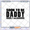 Soon To Be Daddy SVG Cut File 2021