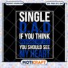 Single Dad SVG Full Hands, Full Heart