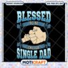 Single Dad SVG Blessed To Be Called Father