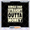 Single Dad Straight Outta Money SVG