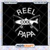 Reel Cool Papa Fishing SVG Design for Instant Download Fun