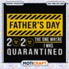 Quirky Father's Day 2020 Quarantined SVG Design Downloadable Art