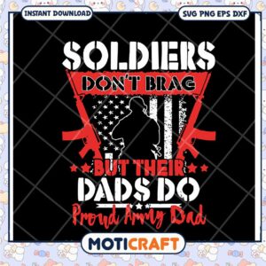 Proud Army Dad SVG Soldiers Dont Brag