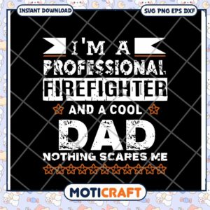 Professional Firefighter Dad SVG Nothing Scares Me Design Download