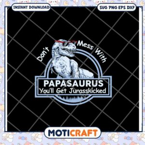 Papasaurs Don't Mess With You Jurasskicked SVG Design Download