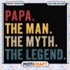 Papa The Man The Myth The Legend SVG Instant Download Design 1 Papa The Man The Myth The Legend SVG Instant Download Design