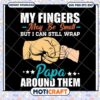 Papa SVG My Fingers Wrap Around Them