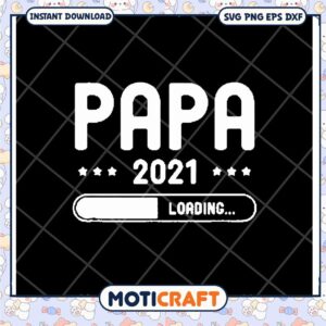 Papa Loading 2021 SVG Design for Instant Download Crafts