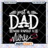 Option 1 (Focus on Dad) Proud Dad Raised a Nurse SVG