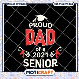 Option 1 (Focus on Dad) Proud Dad of 2021 Senior SVG