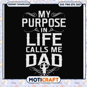 My Purpose In Life Calls Me Dad SVG