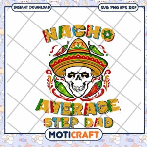 Nacho Average Stepdad SVG Cut File