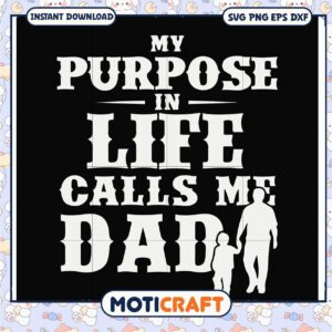 My Purpose in Life Calls Me Dad SVG Instant Download Gift Design