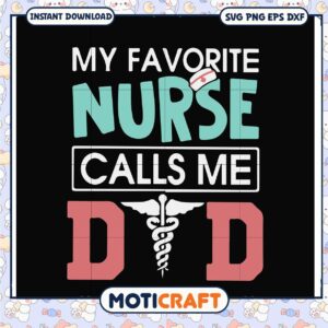 My Favorite Nurse Calls Me Dad SVG Cut File
