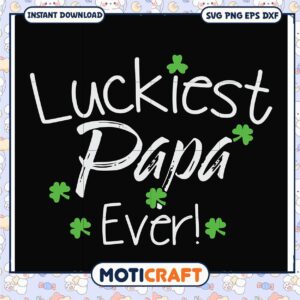 Luckiest Papa Ever SVG Cut File