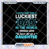 Luckiest Dad SVG, Daughter Design 1 Luckiest Dad SVG, Daughter Design