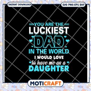 Luckiest Dad SVG, Daughter Design