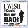 I Wish I Could Hug My Dad SVG 2 I Wish I Could Hug My Dad SVG