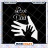 I Love My Dad SVG Cut File