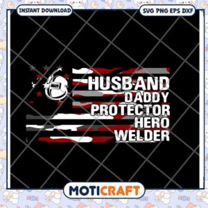 Husband Daddy Protector Hero Welder SVG