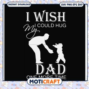 Heartfelt SVG Design I Wish I Could Hug My Dad Again