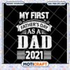First Fathers Day Dad 2021 SVG 2 First Fathers Day Dad 2021 SVG