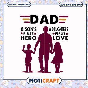 Dad SVG Sons First Hero, Daughters First Love