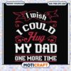 Dad SVG I Wish I Could Hug My Dad 2 Dad SVG I Wish I Could Hug My Dad