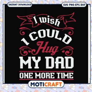 Dad SVG I Wish I Could Hug My Dad