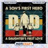Dad SVG A Sons First Hero, Daughters First Love