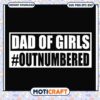 Dad of Girls SVG Outnumbered Design