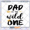 Dad of the Wild One SVG Cut File