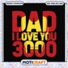Dad I Love You 3000 SVG Cut File 2 Dad I Love You 3000 SVG Cut File