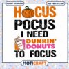 Hocus Pocus I Need Dunkin Donuts Svg, Halloween Svg, Hocus Pocus svg