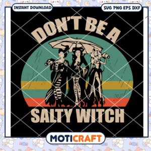 Hocus Pocus Don't Be A Salty Witch Svg