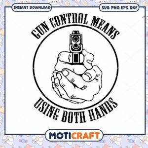 Gun Control Means Using Both Hands Svg