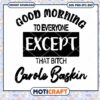 Good Morning To Everyone Except Carole Baskin Svg, Good Morning Svg